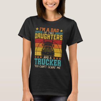 Ik ben vader van twee dochters en een trucker  F T-shirt