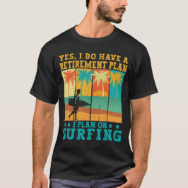 Ik ben van plan om te surfen Gepensioneerde Surfer T-shirt