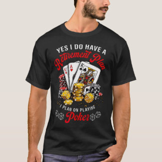 Ik Ben Van Plan Poker Te Spelen Voor Mijn Pensioen T-shirt