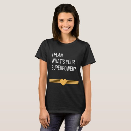 Ik ben van plan. Wat is jouw Superpower? T-shirt (Voorkant volledig)