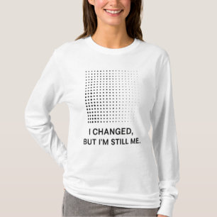 Ik ben veranderd, maar ik ben nog steeds mezelf - t-shirt