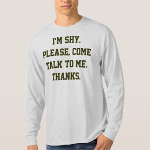 Ik ben verlegen. Alsjeblieft, kom met me praten. B T-shirt