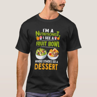 Ik ben voedingsdeskundige Ik zie een fruitschaal d T-shirt