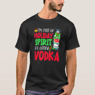 Ik ben vol van feestelijke geest.. het heet wodka. t-shirt
