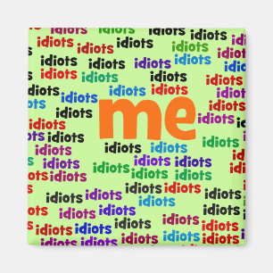 Ik ben volledig omringd door een groep van Idiots. Magneet
