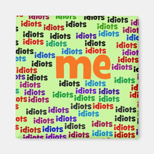 Ik ben volledig omringd door een groep van Idiots. Magneet (Voorkant)