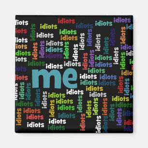 Ik ben volledig omringd door een groep van Idiots. Magneet