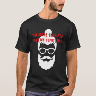 Ik ben vreselijker dan mijn reputatie om te vieren t-shirt