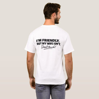 Ik ben vriendelijk maar mijn vrouw is niet grappig t-shirt