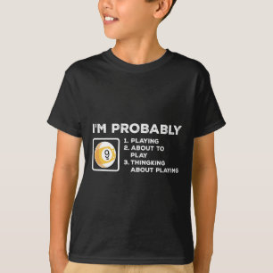 Ik ben waarschijnlijk aan het spelen om na te denk t-shirt
