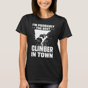 Ik ben waarschijnlijk de beste klimmer in de stad t-shirt