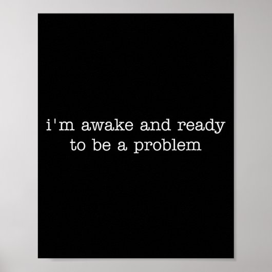 Ik ben wakker en klaar om een probleem te zijn poster (Voorkant)