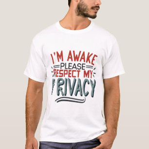 Ik ben wakker, respecteer mijn privacy alstublieft t-shirt
