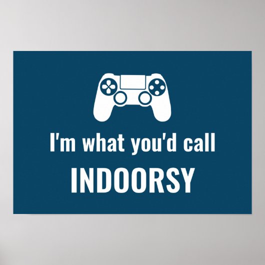 Ik ben wat je 'Indoorsy' Gamer's zou noemen Poster (Voorkant)