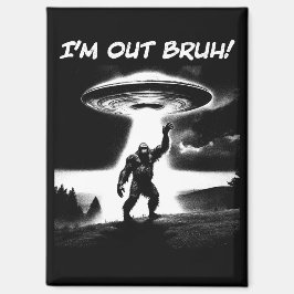 Ik ben weg maat! Bigfoot UFO voor donkere artikele Magneet