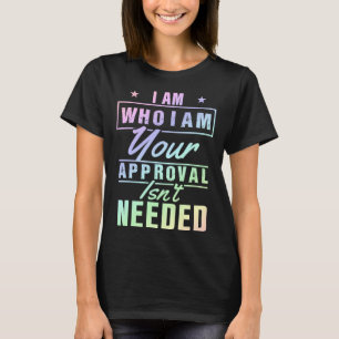 Ik ben wie ik ben, uw goedkeuring is niet nodig t-shirt