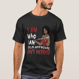 Ik ben wie je goedkeuring niet nodig is. t-shirt
