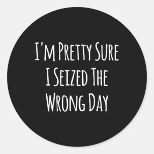 Ik ben  zeker dat ik de verkeerde dag Gezegden heb Ronde Sticker