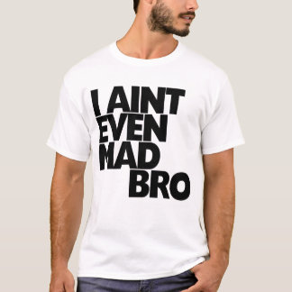Ik ben zelfs gek geworden. t-shirt