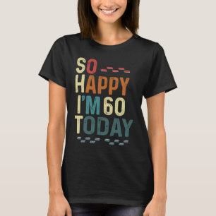 Ik ben zo blij dat ik 60 ben vandaag 60ste Humor T-shirt