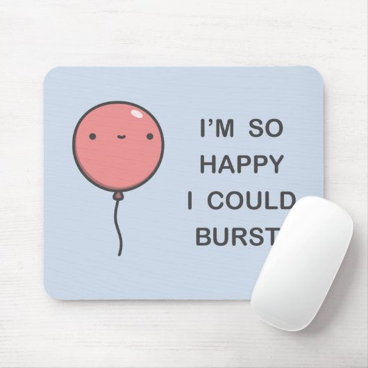 Ik ben zo blij dat ik kan barsten. muismat (Met muis)