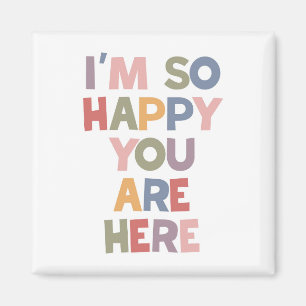 Ik ben zo blij dat je hier bent magneet