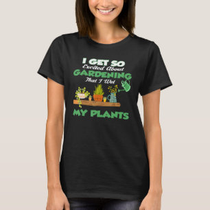 Ik ben zo enthousiast over tuinieren dat ik mijn P T-shirt