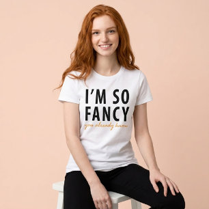 Ik ben zo Fancy dat je het al Weet T-Shirt Tumblr