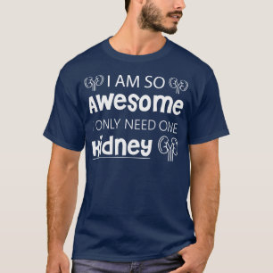 Ik ben zo Geweldige dat ik maar 1 nier nodig heb T-shirt