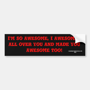 Ik ben zo geweldige, ik ben overal in je geslagen bumpersticker