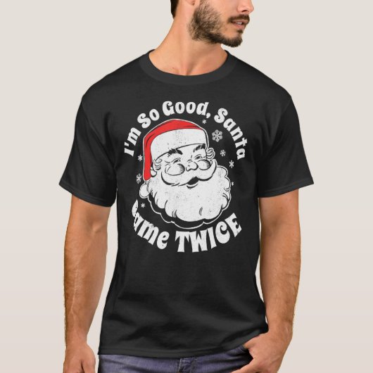 Ik ben zo goed dat de kerstman twee keer kerstmis  t-shirt (Voorkant)