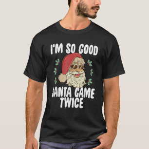 Ik ben zo goed dat de kerstman twee keer stoute re t-shirt