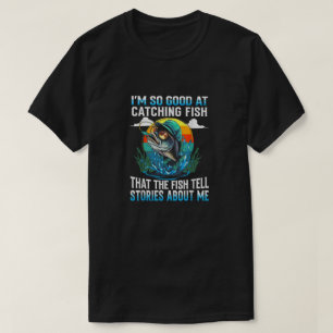 Ik ben zo goed in het vangen van vis dat de vissen t-shirt
