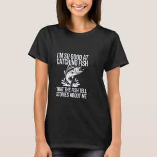 Ik ben zo goed in het vangen van vis Grappige Outd T-shirt