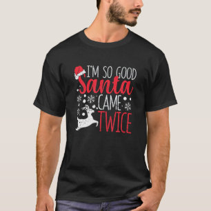 Ik ben zo goed Kerstman kwam twee keer grappig ker T-shirt