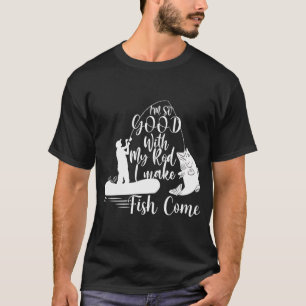 Ik ben zo goed met mijn hengel dat ik vissen laat t-shirt