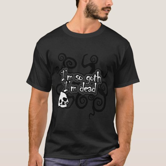 Ik ben zo Gothic dat ik dood ben. T-shirt (Voorkant)
