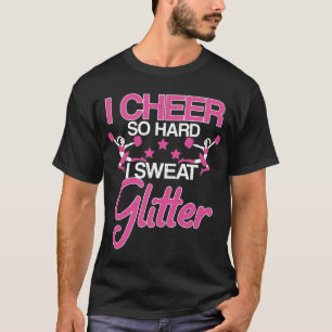 Ik ben zo hard dat ik Glitter Cheerleader Girl zwe T-shirt