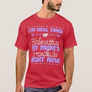 Ik ben zo moe van het babysitten van de kleinkinde t-shirt