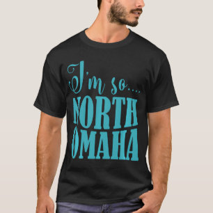 Ik ben zo Noord Omaha Grappige Nebraska kleding T-shirt