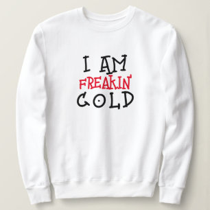 Ik ben zo ontzettend koud sweatshirt dames