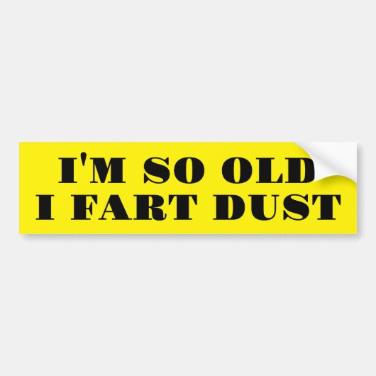 IK BEN ZO OUD DAT IK BEGIN MOET... BUMPERSTICKER (Voorkant)