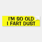 IK BEN ZO OUD DAT IK BEGIN MOET... BUMPERSTICKER (Voorkant)