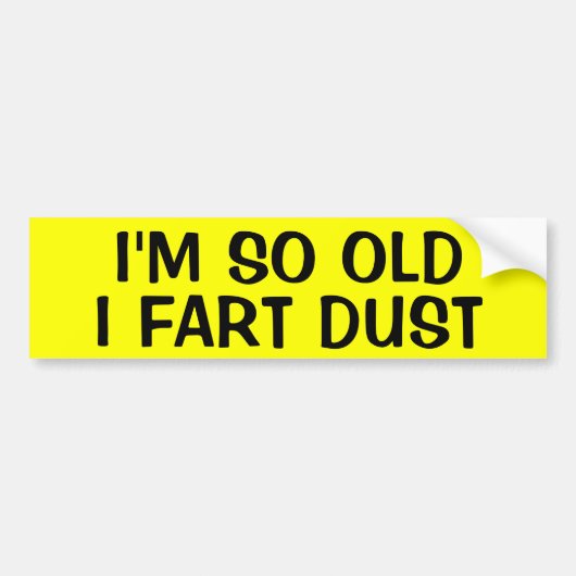 IK BEN ZO OUD DAT IK BEGIN MOET... BUMPERSTICKER (Voorkant)