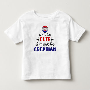 Ik ben zo schattig dat ik Kroatisch moet zijn Kinder Shirts