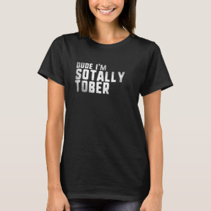 Ik ben zo Tally Tober, ik bedoel zo totaal nuchter T-shirt