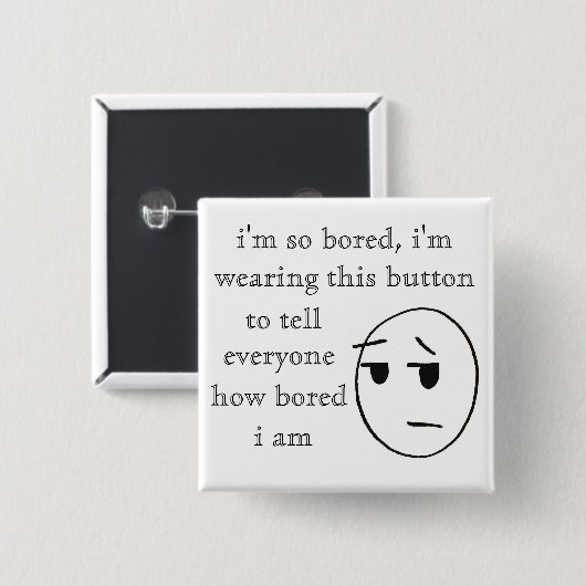 " ik ben zo verveeld " Button (Voorkant /achterkant)