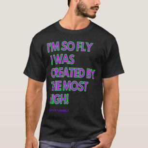 Ik ben zo vliegen dat ik werd Creëer door de hoogs T-shirt