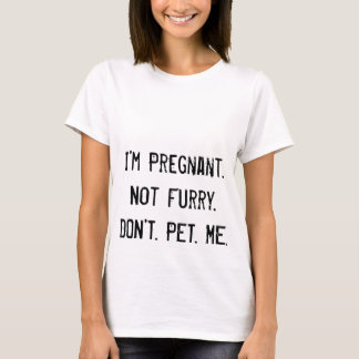 Ik ben zwanger. Niet furry. DOE. NIET. PET. IK. T-shirt
