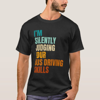 Ik beoordeel in stilte je bus rijvaardigheid bus D T-shirt